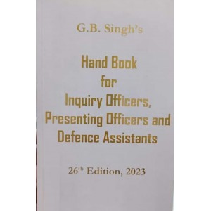G. B. Singh's Hand Book For Inquiry Officers, Presenting Officers, and Defence Assistants 2023 by G.B. Singh, Gurmeet Singh 